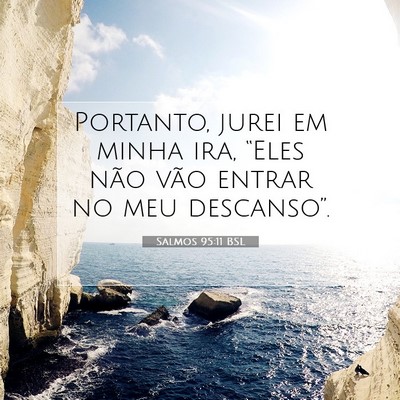 Picture 07 - Salmos 95:11 BSL - Portanto, jurei em minha ira, “Eles não vão - Bible Verse Picture