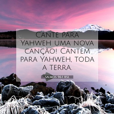 Picture 07 - Salmos 96:1 BSL - Cante para Yahweh uma nova canção! Cantem para - Bible Verse Picture
