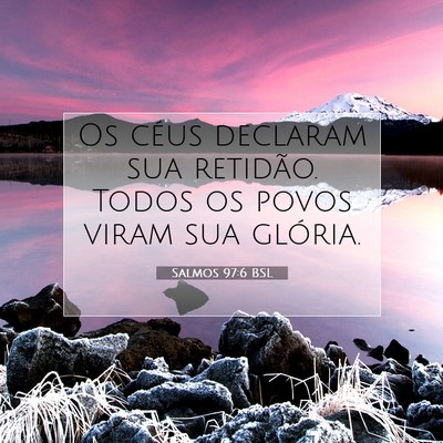 Picture 07 - Salmos 97:6 BSL - Os céus declaram sua retidão. Todos os povos - Bible Verse Picture