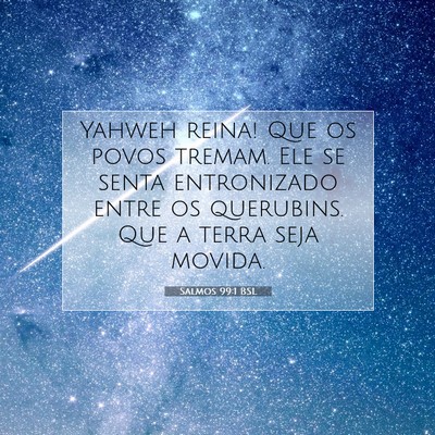 Picture 07 - Salmos 99:1 BSL - Yahweh reina! Que os povos tremam. Ele se senta - Bible Verse Picture