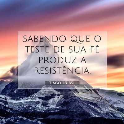 Picture 07 - Tiago 1:3 BSL - sabendo que o teste de sua fé produz a - Bible Verse Picture