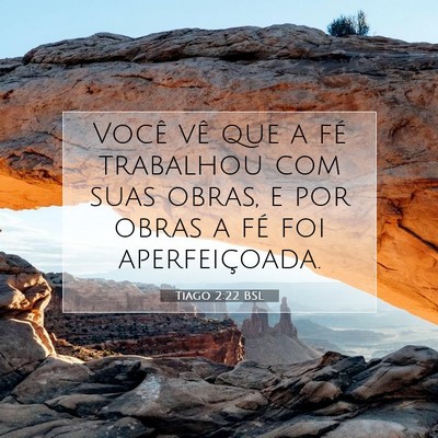 Picture 07 - Tiago 2:22 BSL - Você vê que a fé trabalhou com suas obras, e - Bible Verse Picture