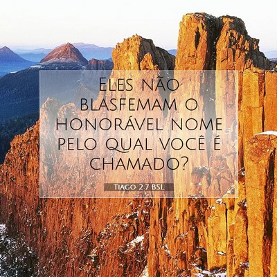 Picture 07 - Tiago 2:7 BSL - Eles não blasfemam o honorável nome pelo qual - Bible Verse Picture