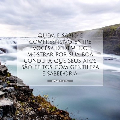 Picture 07 - Tiago 3:13 BSL - Quem é sábio e compreensivo entre vocês? - Bible Verse Picture