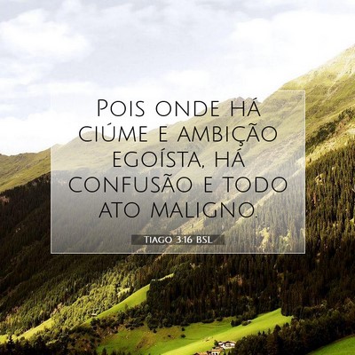 Picture 07 - Tiago 3:16 BSL - Pois onde há ciúme e ambição egoísta, há - Bible Verse Picture