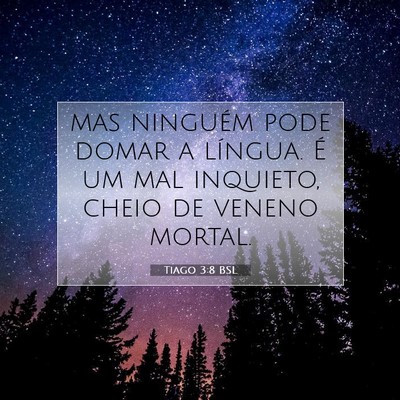 Picture 07 - Tiago 3:8 BSL - mas ninguém pode domar a língua. É um mal - Bible Verse Picture