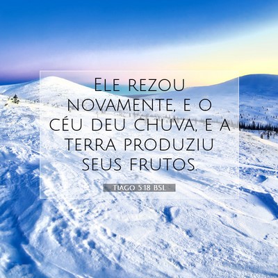 Picture 07 - Tiago 5:18 BSL - Ele rezou novamente, e o céu deu chuva, e a - Bible Verse Picture