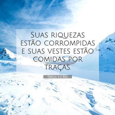 Picture 07 - Tiago 5:2 BSL - Suas riquezas estão corrompidas e suas vestes - Bible Verse Picture