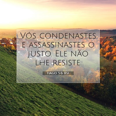 Picture 07 - Tiago 5:6 BSL - Vós condenastes e assassinastes o justo. Ele - Bible Verse Picture
