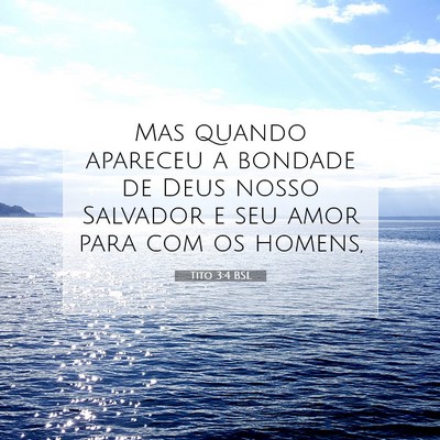 Picture 07 - Tito 3:4 BSL - Mas quando apareceu a bondade de Deus nosso - Bible Verse Picture