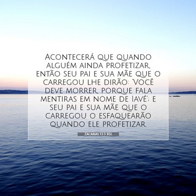 Picture 07 - Zacarias 13:3 BSL - Acontecerá que quando alguém ainda profetizar, - Bible Verse Picture