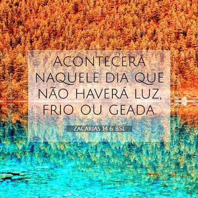 Picture 07 - Zacarias 14:6 BSL - Acontecerá naquele dia que não haverá luz, - Bible Verse Picture