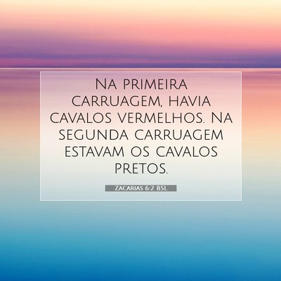 Picture 07 - Zacarias 6:2 BSL - Na primeira carruagem, havia cavalos vermelhos. - Bible Verse Picture