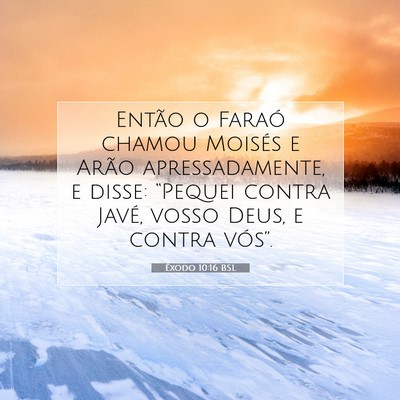 Picture 07 - Êxodo 10:16 BSL - Então o Faraó chamou Moisés e Arão - Bible Verse Picture