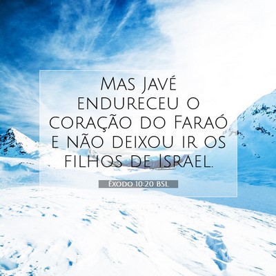 Picture 07 - Êxodo 10:20 BSL - Mas Javé endureceu o coração do Faraó e não - Bible Verse Picture