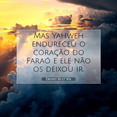 Picture 07 - Êxodo 10:27 BSL - Mas Yahweh endureceu o coração do Faraó e ele - Bible Verse Picture