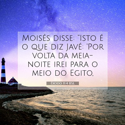 Picture 07 - Êxodo 11:4 BSL - Moisés disse: “Isto é o que diz Javé: 'Por - Bible Verse Picture