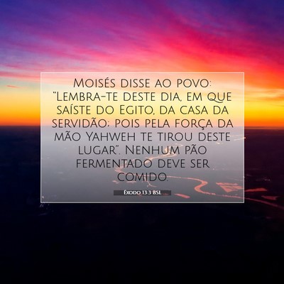 Picture 07 - Êxodo 13:3 BSL - Moisés disse ao povo: “Lembra-te deste dia, em - Bible Verse Picture
