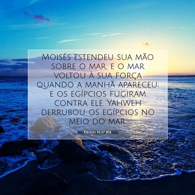 Picture 07 - Êxodo 14:27 BSL - Moisés estendeu sua mão sobre o mar, e o mar - Bible Verse Picture