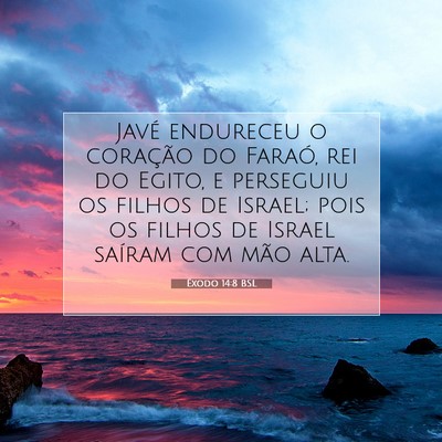 Picture 07 - Êxodo 14:8 BSL - Javé endureceu o coração do Faraó, rei do - Bible Verse Picture