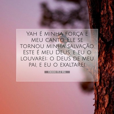 Picture 07 - Êxodo 15:2 BSL - Yah é minha força e meu canto. Ele se tornou - Bible Verse Picture