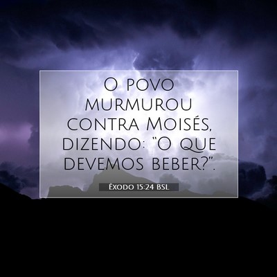 Picture 07 - Êxodo 15:24 BSL - O povo murmurou contra Moisés, dizendo: “O que - Bible Verse Picture