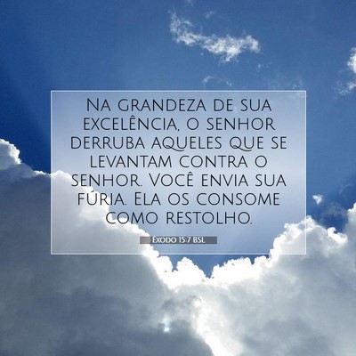 Picture 07 - Êxodo 15:7 BSL - Na grandeza de sua excelência, o senhor derruba - Bible Verse Picture