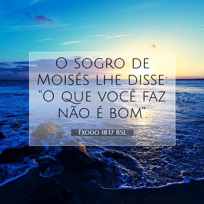 Picture 07 - Êxodo 18:17 BSL - O sogro de Moisés lhe disse: “O que você faz - Bible Verse Picture