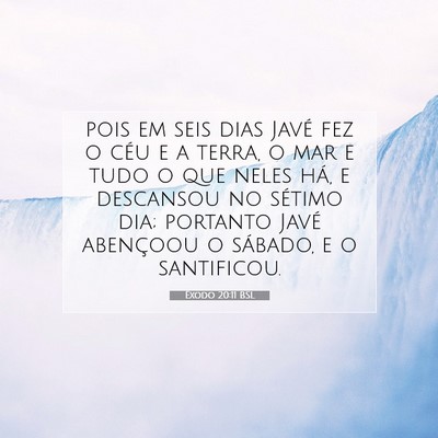 Picture 07 - Êxodo 20:11 BSL - pois em seis dias Javé fez o céu e a terra, o - Bible Verse Picture