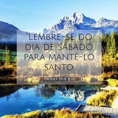 Picture 07 - Êxodo 20:8 BSL - “Lembre-se do dia de sábado, para mantê-lo - Bible Verse Picture