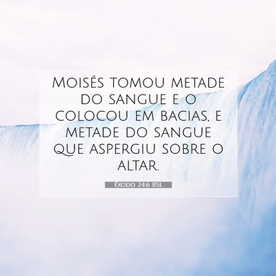 Picture 07 - Êxodo 24:6 BSL - Moisés tomou metade do sangue e o colocou em - Bible Verse Picture