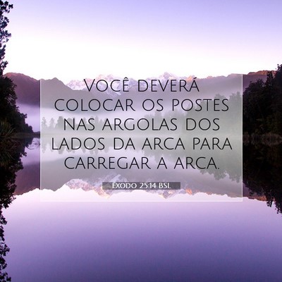 Picture 07 - Êxodo 25:14 BSL - Você deverá colocar os postes nas argolas dos - Bible Verse Picture