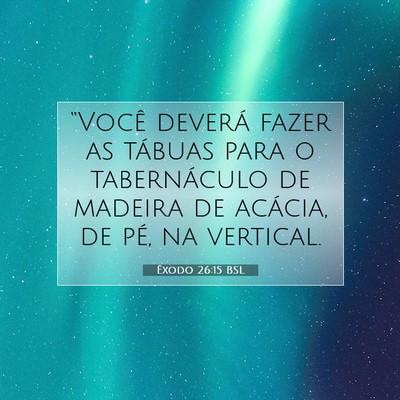 Picture 07 - Êxodo 26:15 BSL - “Você deverá fazer as tábuas para o - Bible Verse Picture