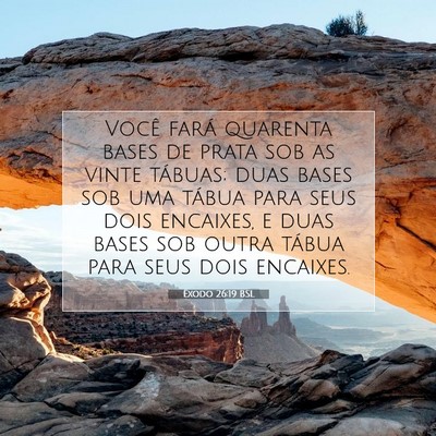 Picture 07 - Êxodo 26:19 BSL - Você fará quarenta bases de prata sob as vinte - Bible Verse Picture