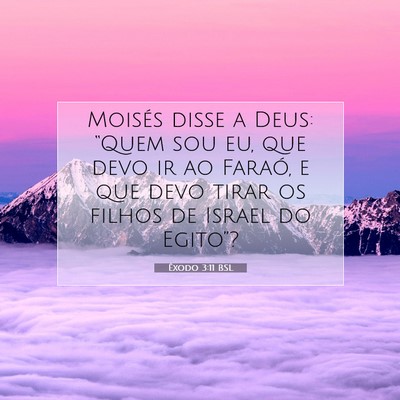 Picture 07 - Êxodo 3:11 BSL - Moisés disse a Deus: “Quem sou eu, que devo ir - Bible Verse Picture