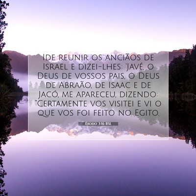 Picture 07 - Êxodo 3:16 BSL - Ide reunir os anciãos de Israel e dizei-lhes: - Bible Verse Picture