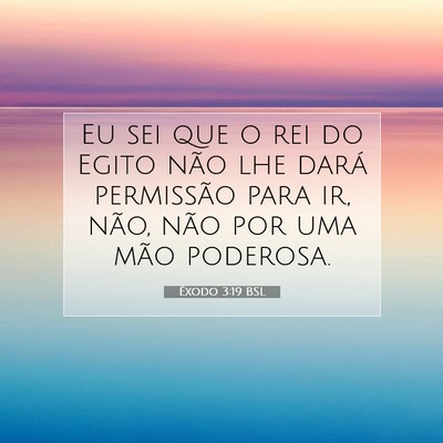 Picture 07 - Êxodo 3:19 BSL - Eu sei que o rei do Egito não lhe dará - Bible Verse Picture
