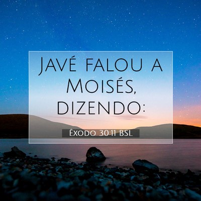 Picture 07 - Êxodo 30:11 BSL - Javé falou a Moisés, - Bible Verse Picture