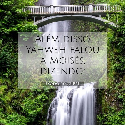 Picture 07 - Êxodo 30:22 BSL - Além disso Yahweh falou a Moisés, - Bible Verse Picture