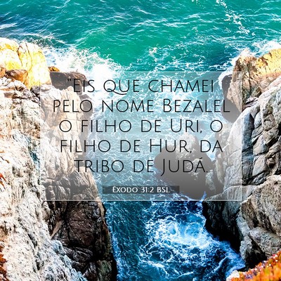 Picture 07 - Êxodo 31:2 BSL - “Eis que chamei pelo nome Bezalel o filho de - Bible Verse Picture