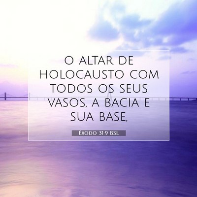 Picture 07 - Êxodo 31:9 BSL - o altar de holocausto com todos os seus vasos, a - Bible Verse Picture