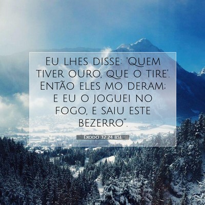 Picture 07 - Êxodo 32:24 BSL - Eu lhes disse: 'Quem tiver ouro, que o tire'. - Bible Verse Picture