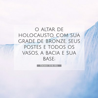 Picture 07 - Êxodo 35:16 BSL - o altar de holocausto, com sua grade de bronze, - Bible Verse Picture