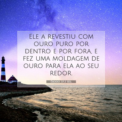 Picture 07 - Êxodo 37:2 BSL - Ele a revestiu com ouro puro por dentro e por - Bible Verse Picture