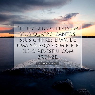 Picture 07 - Êxodo 38:2 BSL - Ele fez seus chifres em seus quatro cantos. Seus - Bible Verse Picture