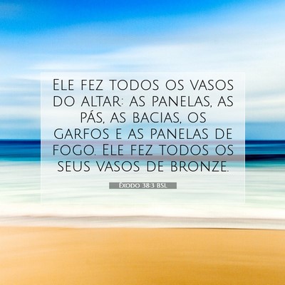 Picture 07 - Êxodo 38:3 BSL - Ele fez todos os vasos do altar: as panelas, as - Bible Verse Picture