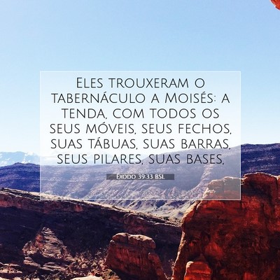 Picture 07 - Êxodo 39:33 BSL - Eles trouxeram o tabernáculo a Moisés: a tenda, - Bible Verse Picture