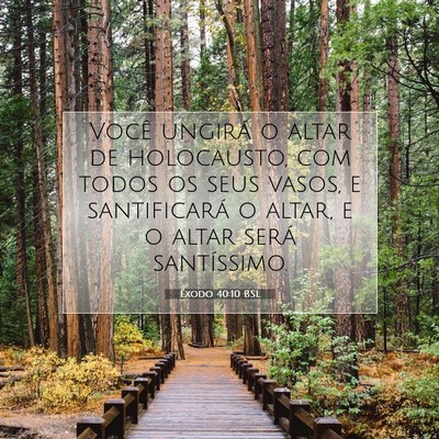 Picture 07 - Êxodo 40:10 BSL - Você ungirá o altar de holocausto, com todos os - Bible Verse Picture