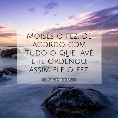 Picture 07 - Êxodo 40:16 BSL - Moisés o fez. De acordo com tudo o que Iavé lhe - Bible Verse Picture