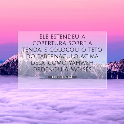 Picture 07 - Êxodo 40:19 BSL - Ele estendeu a cobertura sobre a tenda, e colocou - Bible Verse Picture